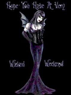 hope you have a very wicked weekend