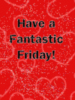have a fantastic Friday!