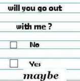 will you go out with me?
