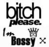 bitch please. im bossy