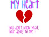 my heart you don't know what.