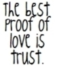 the best proof of love is trust