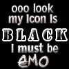 ooo look my icon is black i must be emo