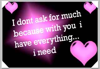 I dont ask for much because with you i have everything i need