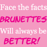 face the facts brunettes will always be better!