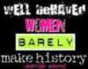 Well behaved women barely make history 