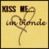 Kiss me I'm Blonde