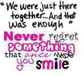 We were just there together... and that was enough.... never regret something that once made you smile