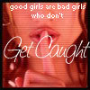 good girls are bad girls who don't get cought