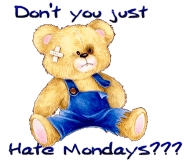 don't you just hate Mondays?