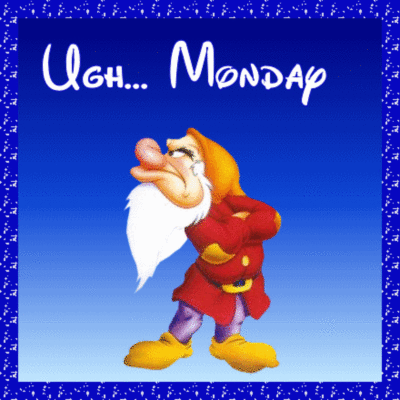 Ugh Monday!