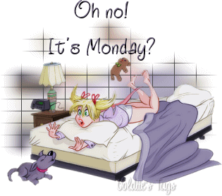 Oh no! It's Monday?