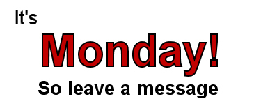 It's Monday so leave a message