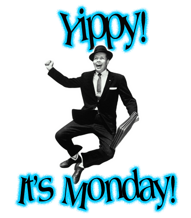 Yippy! It's Monday!