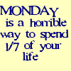 Monday is a horrible way to spend 1/7 of your life