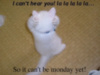 so it can't be Monday yet! lol