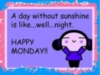 a day without sunshine is like ... well... night Happy Monday!