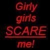 girly girls scare me