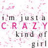 I'm just a crazy kind of girl