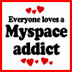 everyone loves myspace addict
