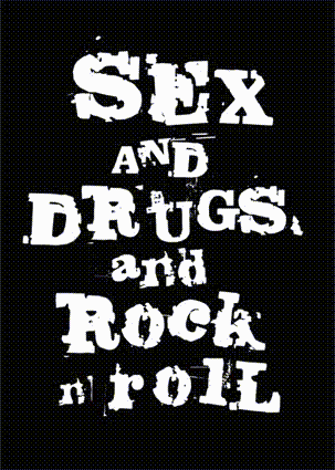 sex and drugs, rock'n roll