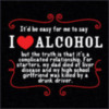 IT'D BE EASY FOR ME TO SAY I LOVE ALCOHOL~