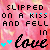 slipped on a kiss and fell in love