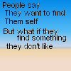 people say they want to find them self, but what if they find something they don't like