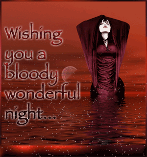 wishing you a bloody wonderful night