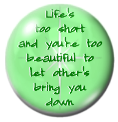 life's too short and you're too beautiful to let other's bring you down