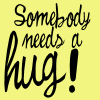 u need a hug!