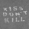 kiss don't kill
