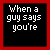 WHEN GUYS SAYS