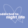 addicted to night life