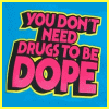 you don't need drugs to be dope