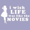 I wish life was like the movies