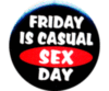 Friday is casual sex day