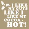 I like my guys like I like my cocoa - hot!