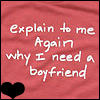 explain to me again why I need a boyfriend?