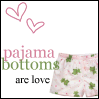 pajama bottoms are love