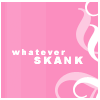 whatever skank