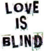 LOVE IS BLIND