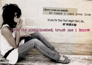 LOVE ITS COMPLICATED, TRUST ME I KNOW