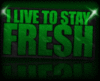 I live to stay fresh