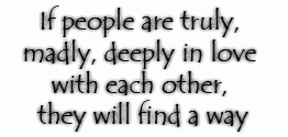 If People Are Truly, Madly, Deeply In Love With Each Other, They Will Find A Way