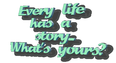 every life has a story.... Whats yours?