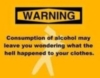 consumption of alcohol my leave you wondering what the hell happened to your clothes