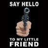 SAY HELLO TO MY LITTLE FRIEND