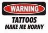 Warning Tatoos Make Me Horny