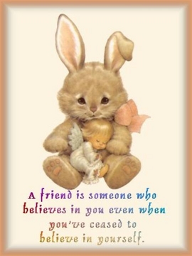 a friend is someone who believes in you even when you've ceased to believe in yourself